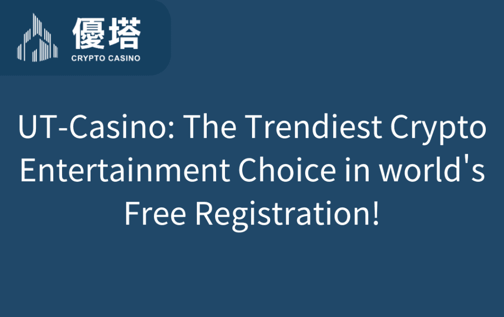UT-Casino The Trendiest Crypto Entertainment Choice in world's – Free Registration!