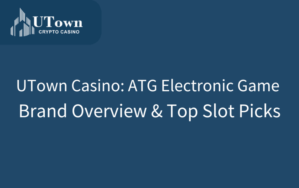 UTown Casino ATG Electronic Game Brand Overview & Top Slot Picks
